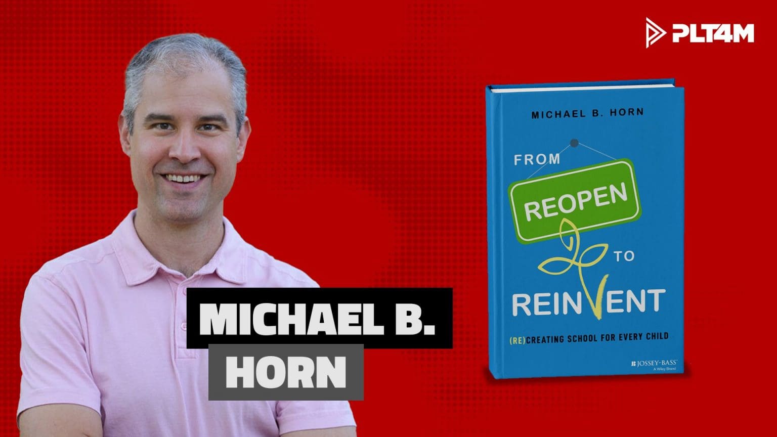 New Book By Michael B. Horn - From Reopen To Reinvent | PLT4M